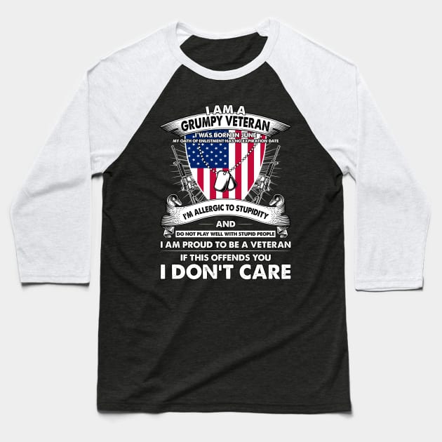 I Am A Grumpy Veteran I Was Born In June My Oath Of Enlistment Has No Expiration Date Baseball T-Shirt by super soul